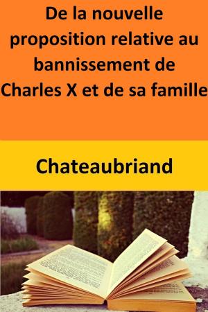 Cover of the book De la nouvelle proposition relative au bannissement de Charles X et de sa famille by Carré White