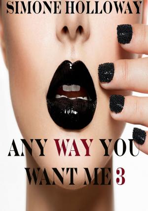 Cover of the book Any Way You Want Me 3 by Simone Holloway
