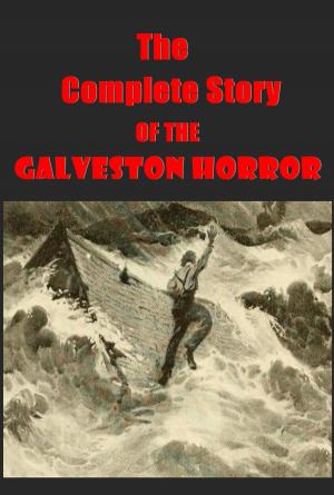 bigCover of the book The Complete Story OF THE Galveston Horror by 