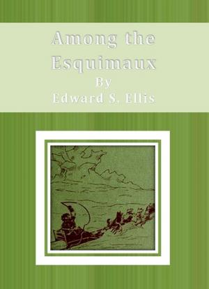 Cover of the book Among the Esquimaux by F. Berkeley Smith