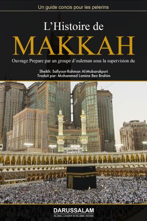 Cover of the book L'histoire de Makkah Al-Moukarramah by Darussalam Publishers, Ibn Rasshid Al-Bakri Al-Qafsi
