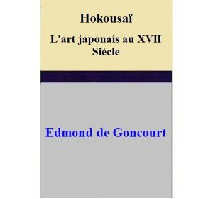 Cover of the book Hokousaï L'art japonais au XVII Siècle by Andra de Bondt