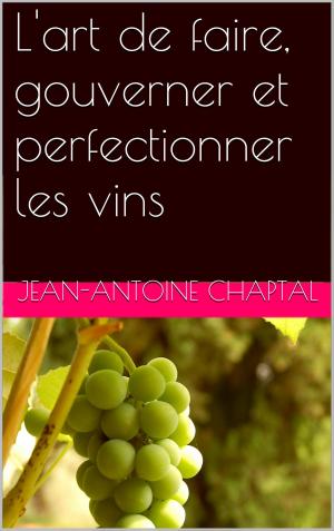 Cover of the book L'art de faire, gouverner et perfectionner les vins by ALEXANDRE DUMAS