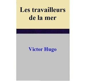 Cover of the book Les travailleurs de la mer by Victor Hugo