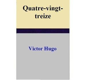 Cover of the book Quatre-vingt-treize by Victor Hugo