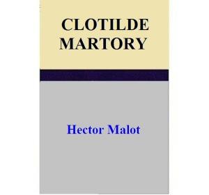 Cover of the book CLOTILDE MARTORY by Hector Malot
