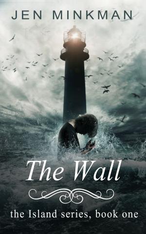 Cover of the book The Wall (The Island Series #1) by Jen Minkman