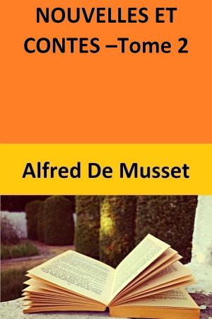 Cover of the book NOUVELLES ET CONTES –Tome 2 by Alfred De Musset
