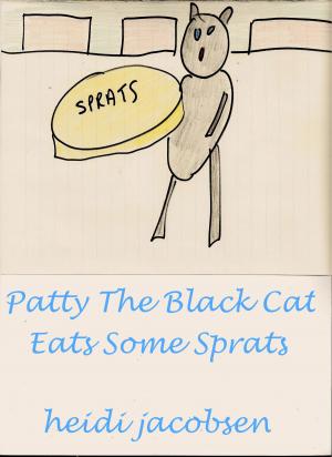Cover of the book Patty The Black Cat Eats Some Sprats by heidi jacobsen