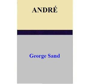 Cover of the book ANDRÉ by George Sand