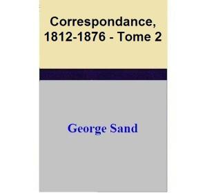 Book cover of Correspondance, 1812-1876 - Tome 2
