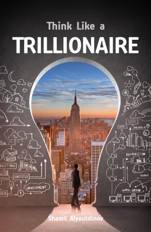 Cover of the book Think Like a Trillionaire by Karen Elizaga