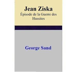 Cover of the book Jean Ziska Épisode de la Guerre des Hussites by George Sand