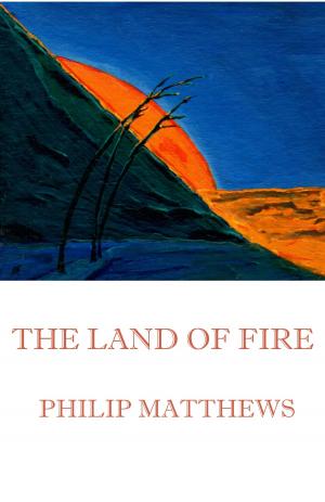 Cover of the book The Land of Fire by Philip Matthews