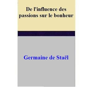 Cover of the book De l'influence des passions sur le bonheur by Jess Michaels