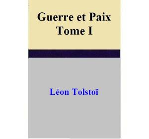 Cover of the book Guerre et Paix – Tome I by Beth White