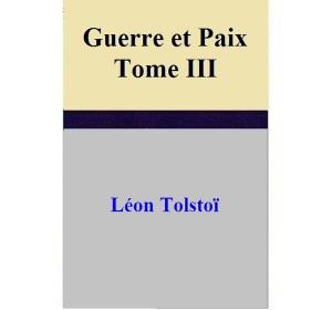 Cover of the book Guerre et Paix – Tome III by Maggie Marr