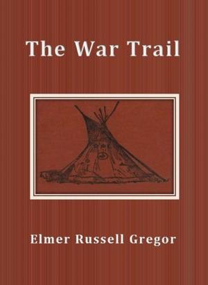 Cover of the book The War Trail by Edgar Watson Howe