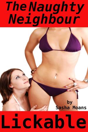 bigCover of the book The Naughty Neighbour, Lickable (Lesbian Erotica) by 