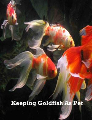 Cover of the book Keeping Goldfish As Pet by V.T.