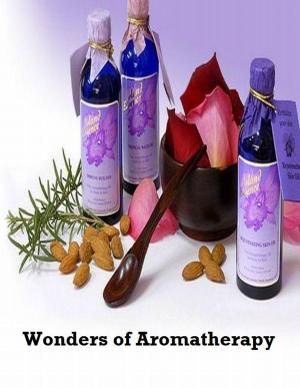 Cover of the book Wonders of Aromatherapy by Agnes Bogardi