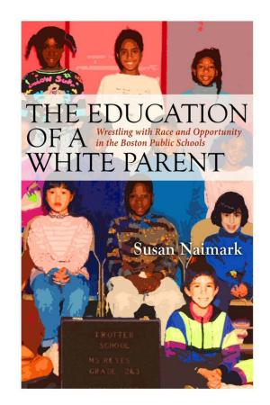 Cover of The Education of a White Parent: Wrestling with Race and Opportunity in the Boston Public Schools