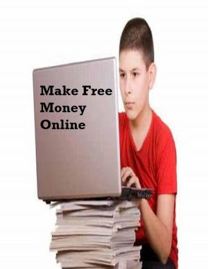 Cover of the book Make Free Money Online by Stephen Benjamin