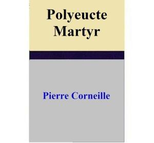 Cover of the book Polyeucte Martyr by Pierre Corneille