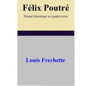 Book cover of Félix Poutré Drame historique en quatre actes