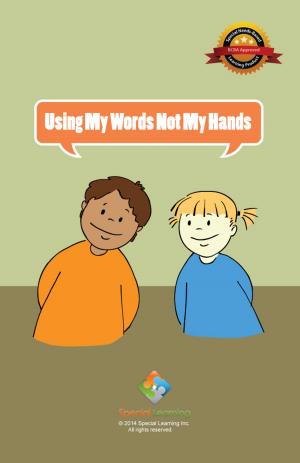 Cover of the book Using My Words Not My Hands by Special Learning, Inc.