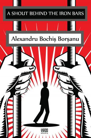 Cover of the book A Shout behind the Iron Bars by Cristian Troncotă