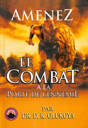 Cover of the book Amenez le Combat a la Porte de L'ennemie by Dr. D. K. Olukoya