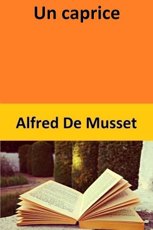 Cover of the book Un caprice by Alfred De Musset