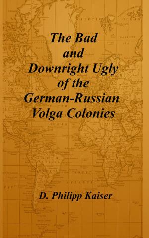 Book cover of The Bad and Downright Ugly of the German-Russian Volga Colonies