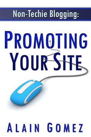 Cover of the book Non-Techie Blogging: Promoting Your Site by Annie Turner