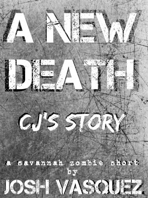 Cover of A New Death: CJ's Story by Josh Vasquez, Savannah Book Company