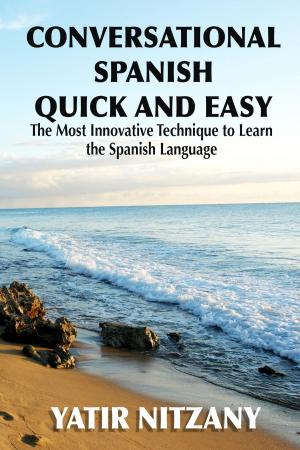 Cover of the book Conversational Spanish Quick and Easy by Yatir Nitzany, Miranda Conyers, Motassem Hamad