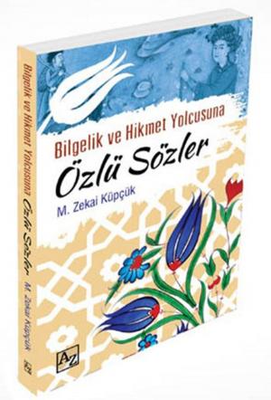 Cover of the book Bilgelik ve Hikmet Yolcusuna Özlü Sözler by Kadir Akel