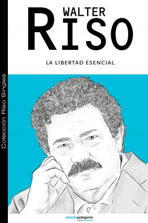 Cover of the book La libertad esencial by Walter Riso