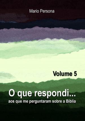 Cover of the book O Que Respondi... (Volume 5) by Wellington Da Silva De Paula