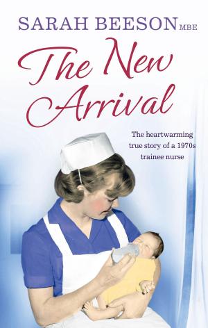 Book cover of The New Arrival: The Heartwarming True Story of a 1970s Trainee Nurse
