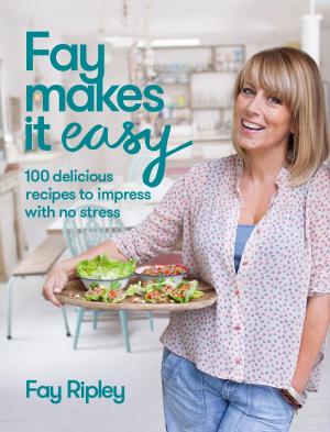Book cover of Fay Makes it Easy: 100 delicious recipes to impress with no stress