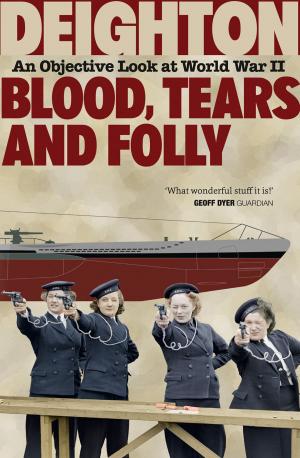 Cover of the book Blood, Tears and Folly: An Objective Look at World War II by Kate Lawson