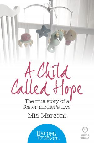 Cover of the book A Child Called Hope: The true story of a foster mother’s love (HarperTrue Life – A Short Read) by Mhairi McFarlane