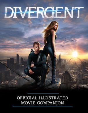 Cover of the book Divergent Official Illustrated Movie Companion by Norah Olson