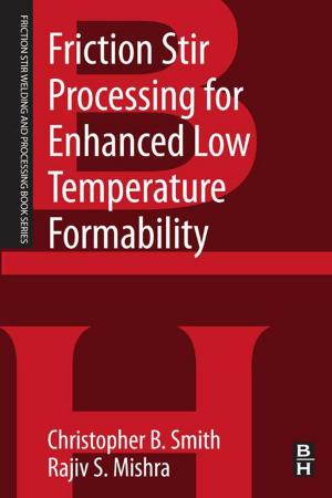 Cover of the book Friction Stir Processing for Enhanced Low Temperature Formability by Jasbir Singh Arora, Ph.D., Mechanics and Hydraulics, University of Iowa
