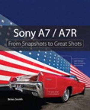 Cover of the book Sony A7 / A7R by Peter A. Soyka, Kevin Wilhelm, Brian Clegg