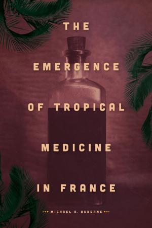 Cover of the book The Emergence of Tropical Medicine in France by Joseph E. Armstrong