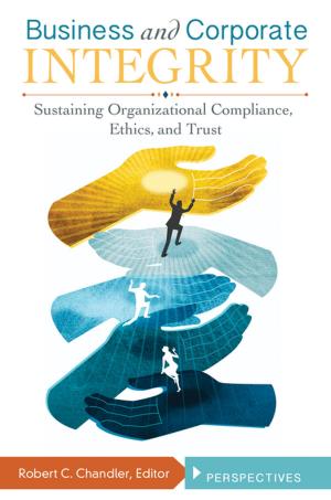 Cover of the book Business and Corporate Integrity: Sustaining Organizational Compliance, Ethics, and Trust [2 volumes] by DJ Dromgold