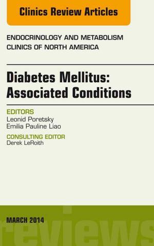 Cover of the book Diabetes Mellitus: Associated Conditions, An Issue of Endocrinology and Metabolism Clinics of North America, E-Book by Martin M. Black, MD, FRCP, FRCPath, Christina Ambros-Rudolph, MD, Libby Edwards, MD, Peter J. Lynch, MD